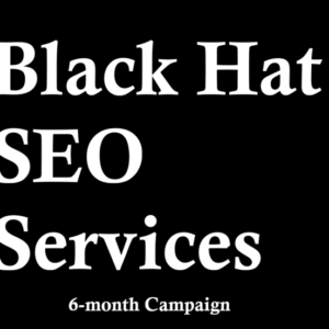 Black Hat SEO Services for 6-month Campaign